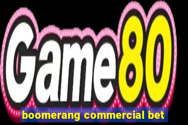 boomerang commercial bet